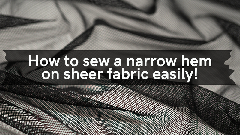 Easy guide to sew a narrow hem on sheer fabrics!